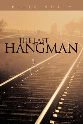 The Last Hangman by Nutty, Peter