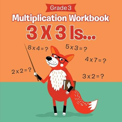 Grade 3 Multiplication Workbook 3 X 3 Is... (Math Books): 3 X 3 Is... (Math Books) by Baby Professor