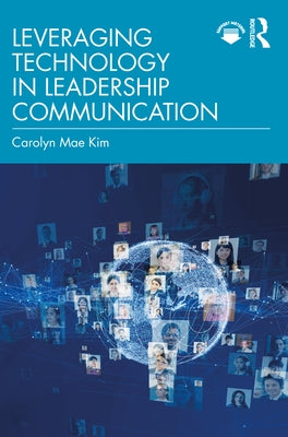 Leveraging Technology in Leadership Communication by Kim, Carolyn Mae