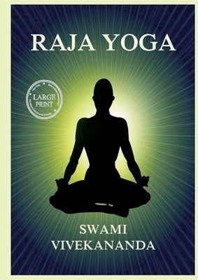 Raja Yoga: Including Patanjali's Yoga Aphorisms: Large Print Edition for a better reading experience by Vivekananda, Swami