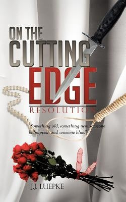 On the Cutting Edge: Resolution "Something Old, Something New, Someone Kidnapped, and Someone Blue" by Luepke, J. J.