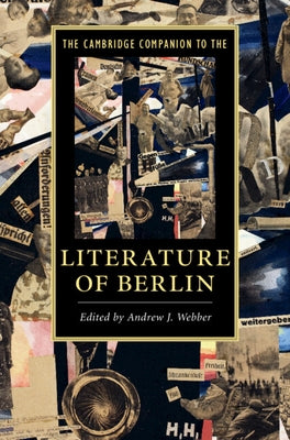 The Cambridge Companion to the Literature of Berlin by Webber, Andrew J.