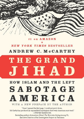 The Grand Jihad: How Islam and the Left Sabotage America by McCarthy, Andrew C.