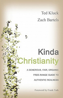 Kinda Christianity: A Generous, Fair, Organic, Free-Range Guide to Authentic Realness by Bartels, Zach