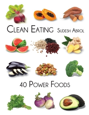 Clean Eating-40 Power Foods by Abrol, Sudesh