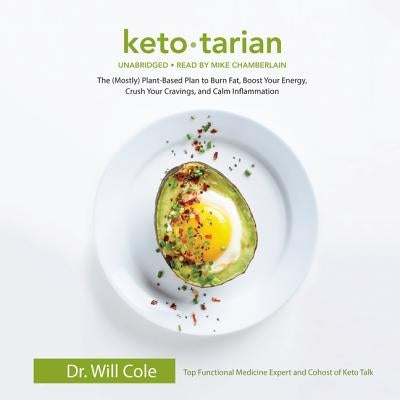 Ketotarian: The (Mostly) Plant-Based Plan to Burn Fat, Boost Your Energy, Crush Your Cravings, and Calm Inflammation by Cole, Will