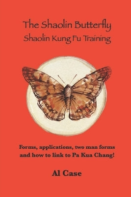 The Shaolin Butterfly (The Book): Shaolin Kung Fu Training by Case, Al
