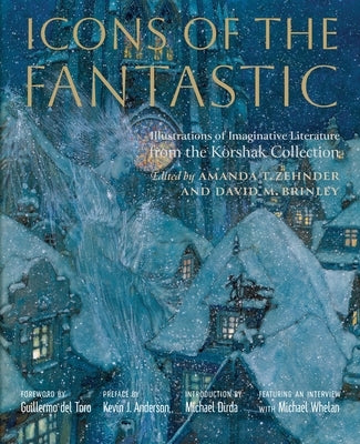 Icons of the Fantastic: Illustrations of Imaginative Literature from the Korshak Collection by Zehnder, Amanda