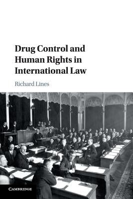 Drug Control and Human Rights in International Law by Lines, Richard