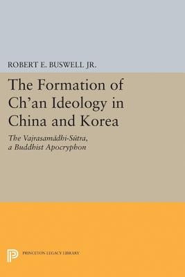 The Formation of Ch'an Ideology in China and Korea: The Vajrasamadhi-Sutra, a Buddhist Apocryphon by Buswell, Robert E.