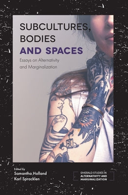 Subcultures, Bodies and Spaces: Essays on Alternativity and Marginalization by Holland, Samantha