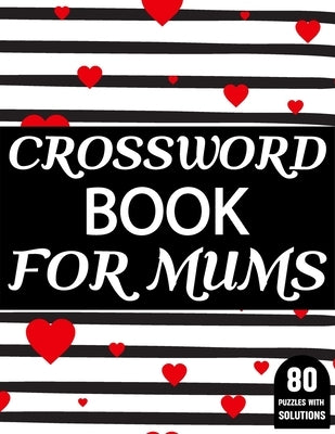 Crossword Book For Mums: Amazing Large Print Mum's Challenging Crossword Book For Puzzle Game Lovers Senior Women With Supply Of 80 Puzzles And by Publication, J. P. Sphing
