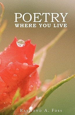 Poetry Where You Live by Foss, Raymond A.