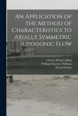 An Application of the Method of Characteristics to Axially Symmetric Supersonic Flow by Griffing, Charles Wing