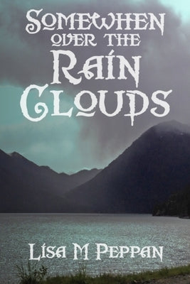 SomeWhen Over the Rain Clouds: An Adult Alternate Universe Fantasy by Boodhoo, Thea Kinyon