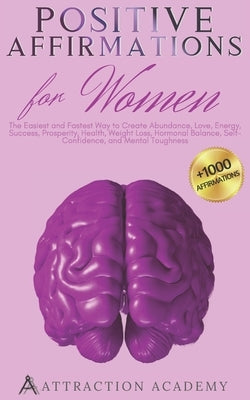 Positive Affirmations for Women: The Easiest and Fastest Way to Create Abundance, Love, Energy, Success, Prosperity, Health, Weight Loss, Hormonal Bal by Academy, Attraction