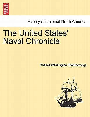 The United States' Naval Chronicle. Vol. I. by Goldsborough, Charles Washington