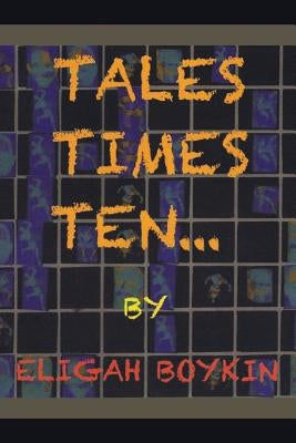 Tales Times Ten by Boykin, Eligah