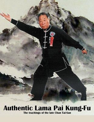 Authentic Lama Pai Kung Fu: The teachings of the late Chan Tai-San by Ross, David Aram