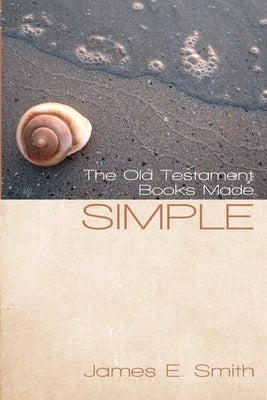 The Old Testament Made Simple by Smith, James E.