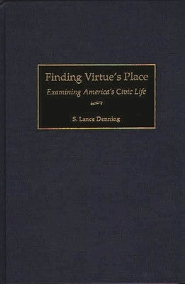 Finding Virtue's Place: Examining America's Civic Life by Denning, S. Lance
