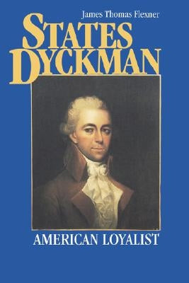 States Dyckman: American Loyalist by Flexner, James T.