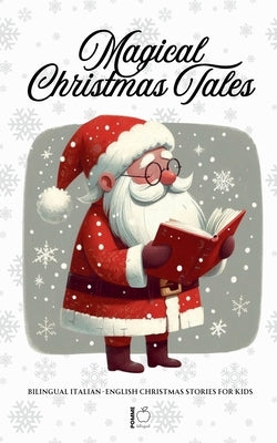 Magical Christmas Tales: Bilingual Italian-English Christmas Stories for Kids by Bilingual, Pomme