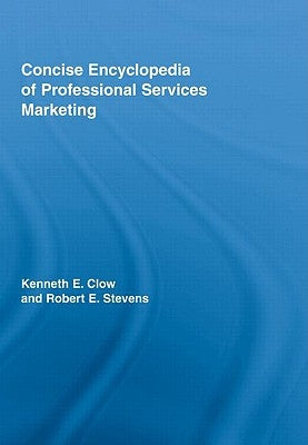 Concise Encyclopedia of Professional Services Marketing by Clow, Kenneth E.