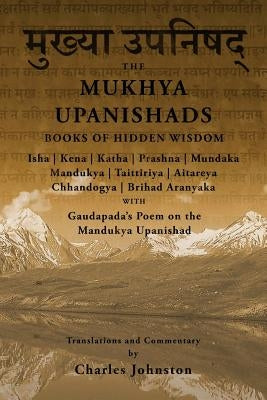 The Mukhya Upanishads: Books of Hidden Wisdom by Johnston, Charles