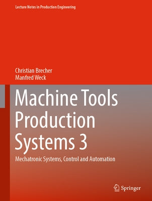 Machine Tools Production Systems 3: Mechatronic Systems, Control and Automation by Brecher, Christian