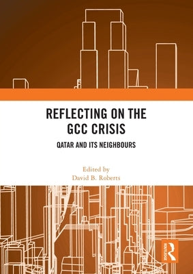 Reflecting on the Gcc Crisis: Qatar and Its Neighbours by Roberts, David B.