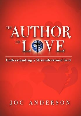 The Author of Love: Understanding a Misunderstood God by Anderson Psyd, Joc