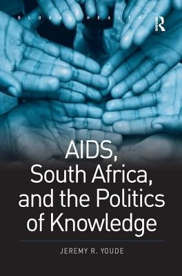Aids, South Africa, and the Politics of Knowledge by Youde, Jeremy R.