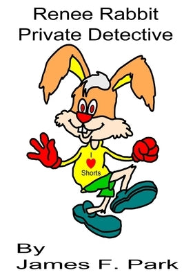 Renee Rabbit, Private Detective by Park, James F.