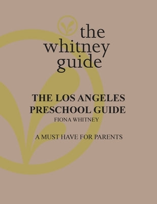 The Whitney Guide: the Los Angeles Preschool Guide by Whitney, Fiona