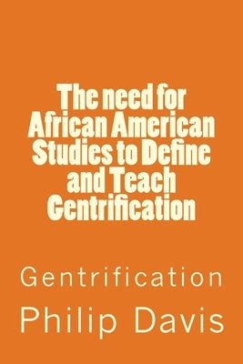 The need for African American Studies to Define and Teach Gentrification: Gentrification by Davis, Philip