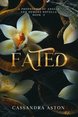Fated: A Prophecies of Angels and Demons Novella Book .5 by Aston, Cassandra