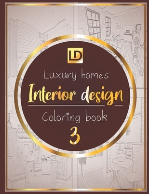 Interior design coloring book Luxury homes 3: Modern decorated home designs and stylish room decorating inspiration for relaxation and unwind (Unique by Publisher, Luxury