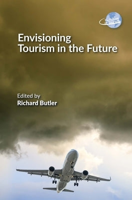 Envisioning Tourism in the Future by Butler, Richard