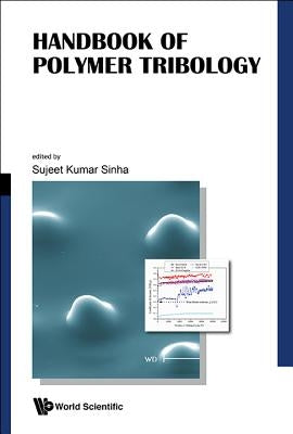 Handbook of Polymer Tribology by Sinha, Sujeet K.