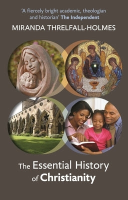 The Essential History of Christianity by Threlfall-Holmes, Miranda
