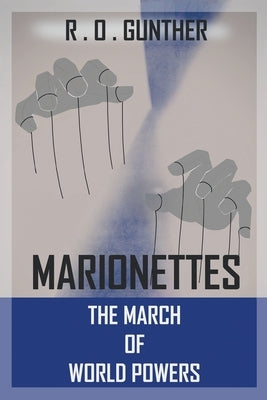 Marionettes: The March of World Powers by Gunther, R. O.