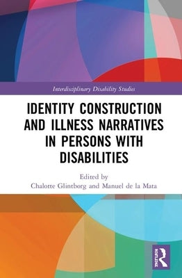 Identity Construction and Illness Narratives in Persons with Disabilities by Glintborg, Chalotte