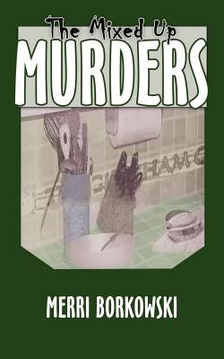The Mixed Up Murders by Borkowski, Merri