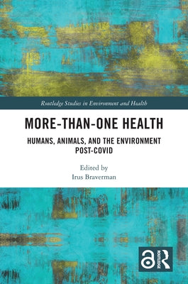 More-than-One Health: Humans, Animals, and the Environment Post-COVID by Braverman, Irus