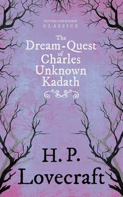The Dream-Quest of Unknown Kadath (Fantasy and Horror Classics);With a Dedication by George Henry Weiss by Lovecraft, H. P.