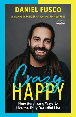 Crazy Happy: Nine Surprising Ways to Live the Truly Beautiful Life by Fusco, Daniel