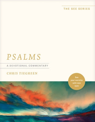 Psalms: A Devotional Commentary: See Your Worship with New Eyes by Tiegreen, Chris