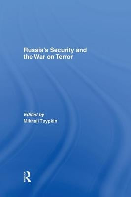 Russia's Security and the War on Terror by Tsypkin, Mikhail