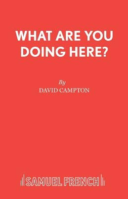 What Are You Doing Here? by Campton, David